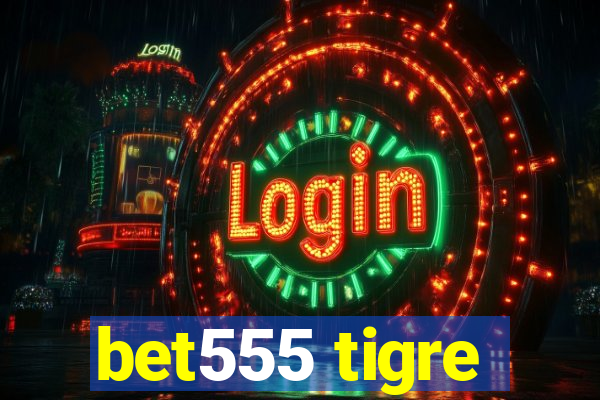 bet555 tigre